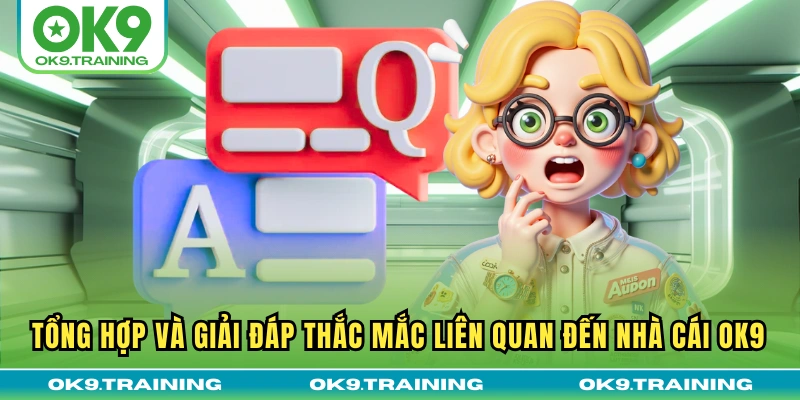 Tổng hợp và giải đáp thắc mắc liên quan đến nhà cái OK9
